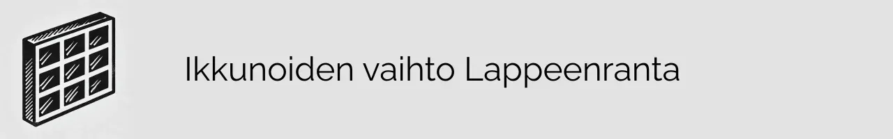 Ikkunoiden vaihto Lappeenranta